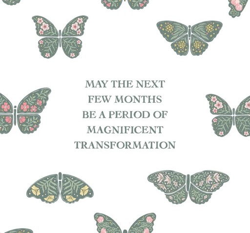 May the next few months be a period of magnificent transformation 