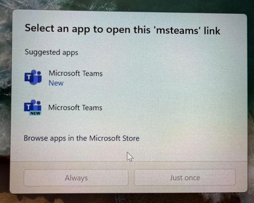 A windows dialogue saying "Select an app to open this 'msteams' link. The suggested apps are Microsoft teams, with a "new" subtext, and MicroSoft Teams, with the word new in its icon.