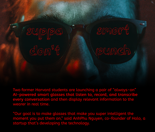 The image is an abstract from the post body about AI glasses that 'make you smart' by running everyhting you hear through a LMM to give you replies. It's posted over a face of a guy in black glasses, with text over them being 'SUPPA SMORT' and 'DON'T PUNCH'.